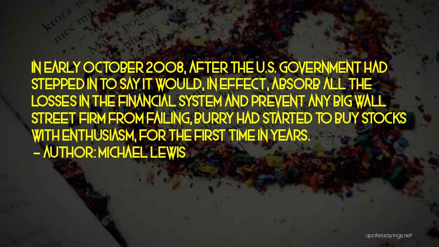 Michael Lewis Quotes: In Early October 2008, After The U.s. Government Had Stepped In To Say It Would, In Effect, Absorb All The