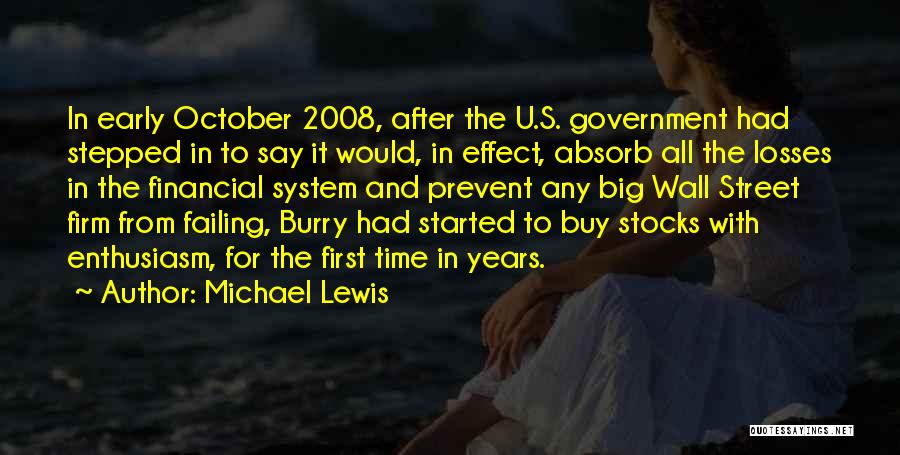 Michael Lewis Quotes: In Early October 2008, After The U.s. Government Had Stepped In To Say It Would, In Effect, Absorb All The