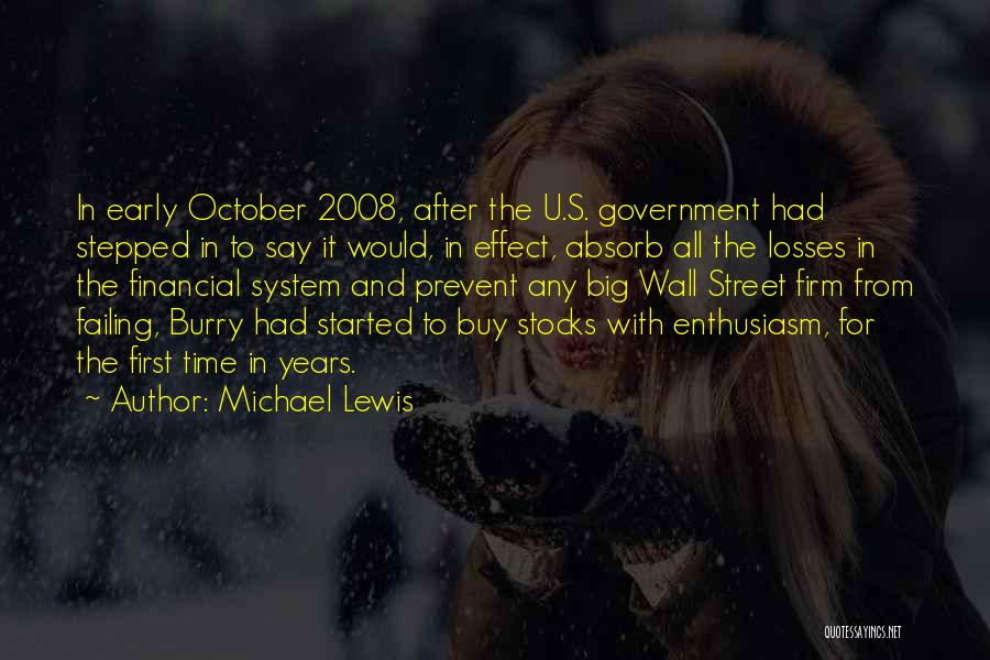 Michael Lewis Quotes: In Early October 2008, After The U.s. Government Had Stepped In To Say It Would, In Effect, Absorb All The