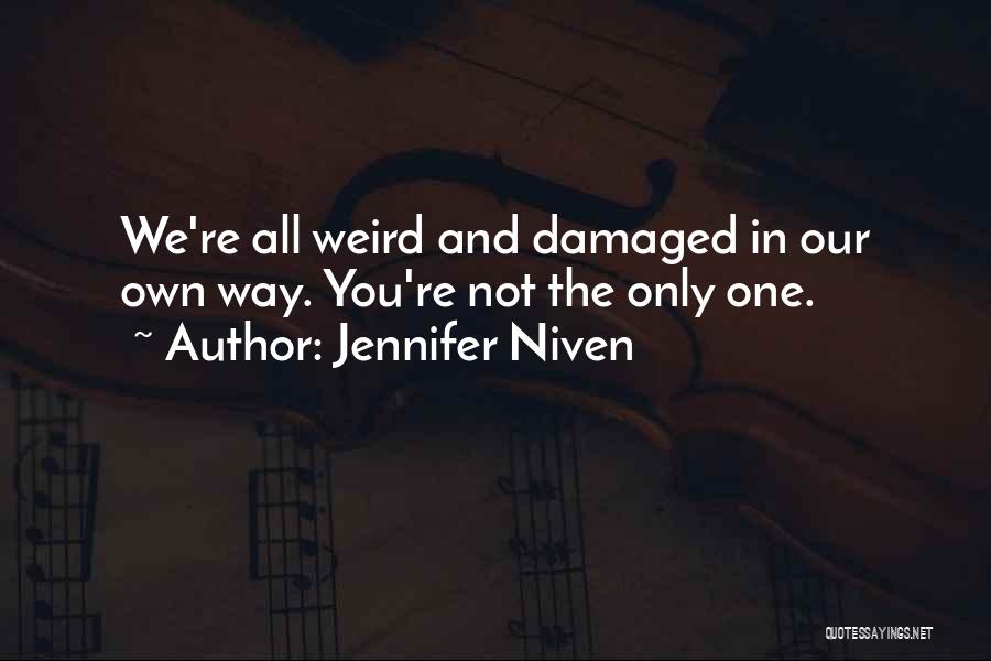 Jennifer Niven Quotes: We're All Weird And Damaged In Our Own Way. You're Not The Only One.