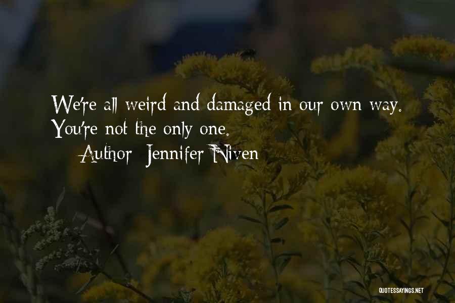 Jennifer Niven Quotes: We're All Weird And Damaged In Our Own Way. You're Not The Only One.