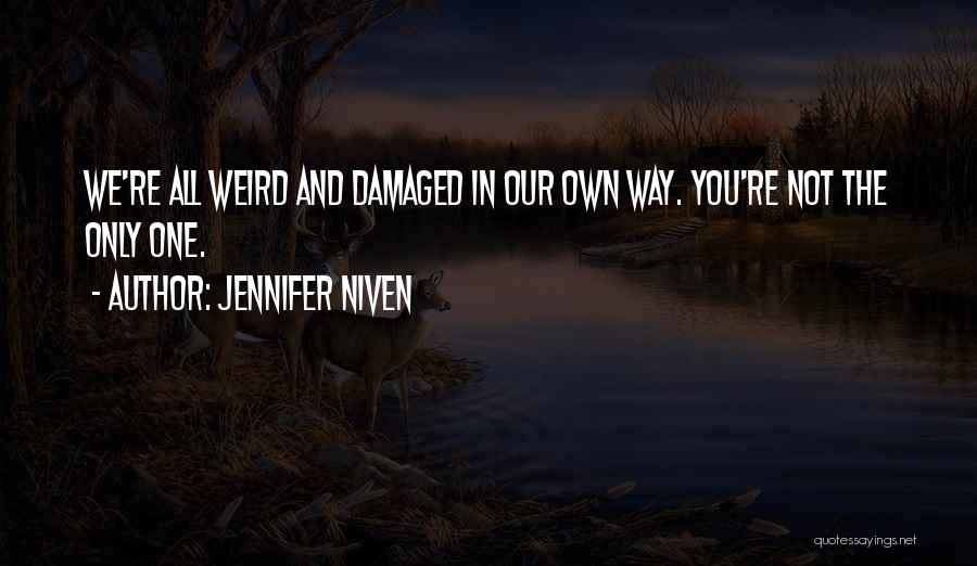 Jennifer Niven Quotes: We're All Weird And Damaged In Our Own Way. You're Not The Only One.