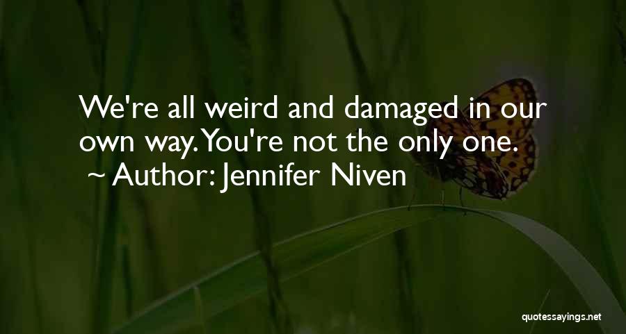 Jennifer Niven Quotes: We're All Weird And Damaged In Our Own Way. You're Not The Only One.