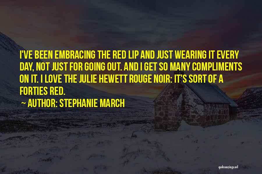 Stephanie March Quotes: I've Been Embracing The Red Lip And Just Wearing It Every Day, Not Just For Going Out. And I Get