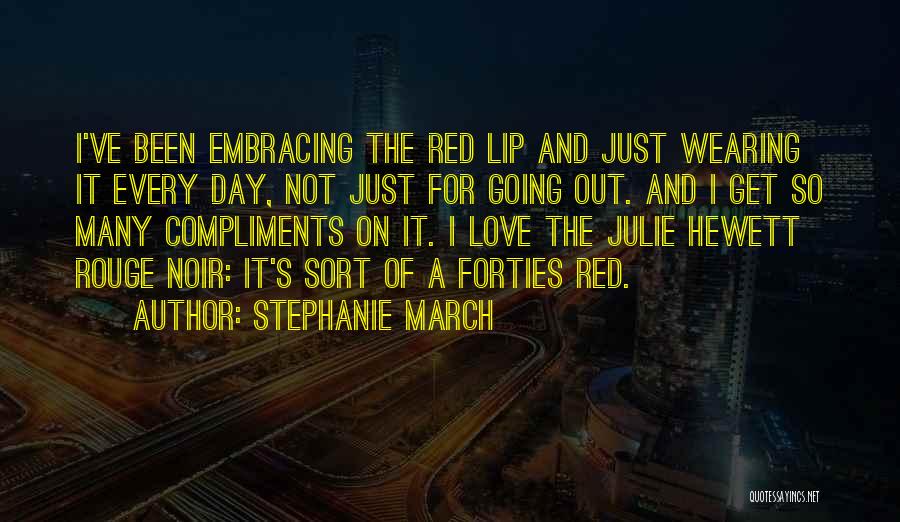 Stephanie March Quotes: I've Been Embracing The Red Lip And Just Wearing It Every Day, Not Just For Going Out. And I Get