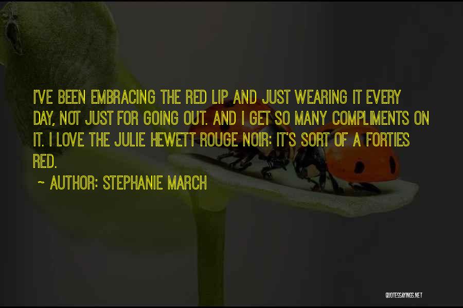 Stephanie March Quotes: I've Been Embracing The Red Lip And Just Wearing It Every Day, Not Just For Going Out. And I Get