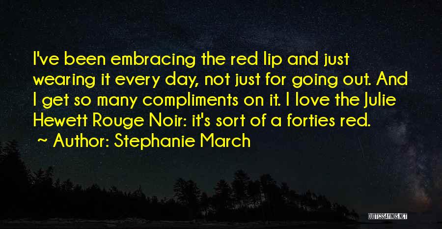 Stephanie March Quotes: I've Been Embracing The Red Lip And Just Wearing It Every Day, Not Just For Going Out. And I Get