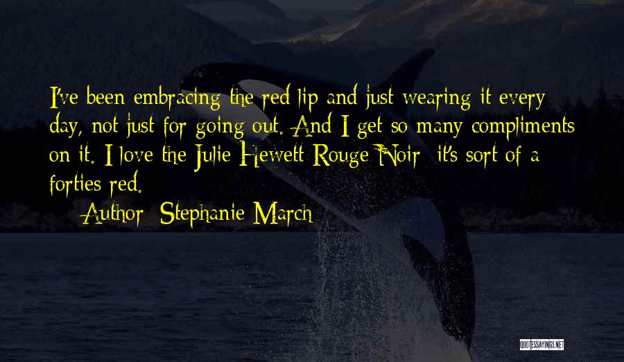 Stephanie March Quotes: I've Been Embracing The Red Lip And Just Wearing It Every Day, Not Just For Going Out. And I Get