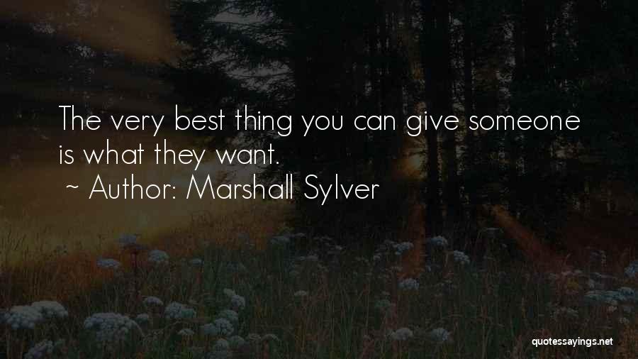 Marshall Sylver Quotes: The Very Best Thing You Can Give Someone Is What They Want.