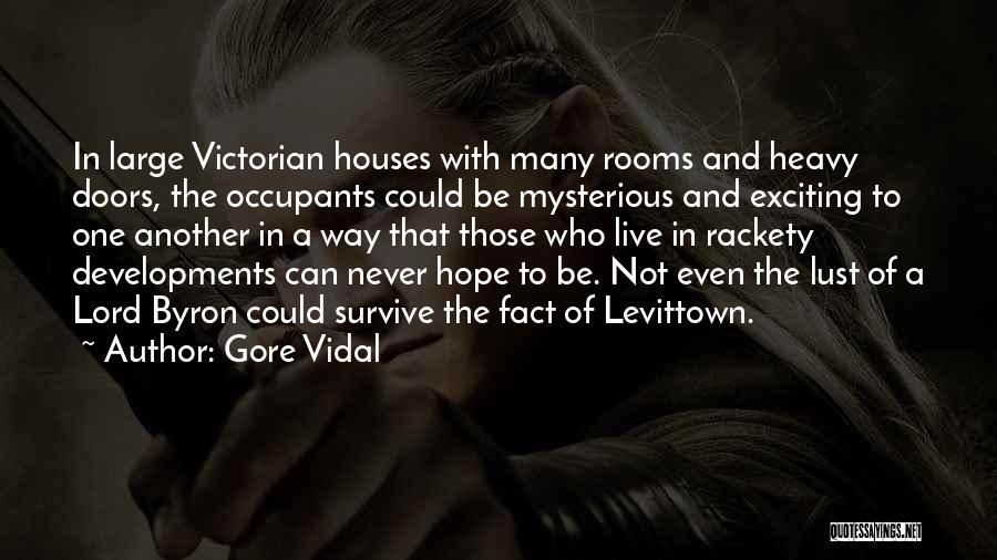 Gore Vidal Quotes: In Large Victorian Houses With Many Rooms And Heavy Doors, The Occupants Could Be Mysterious And Exciting To One Another
