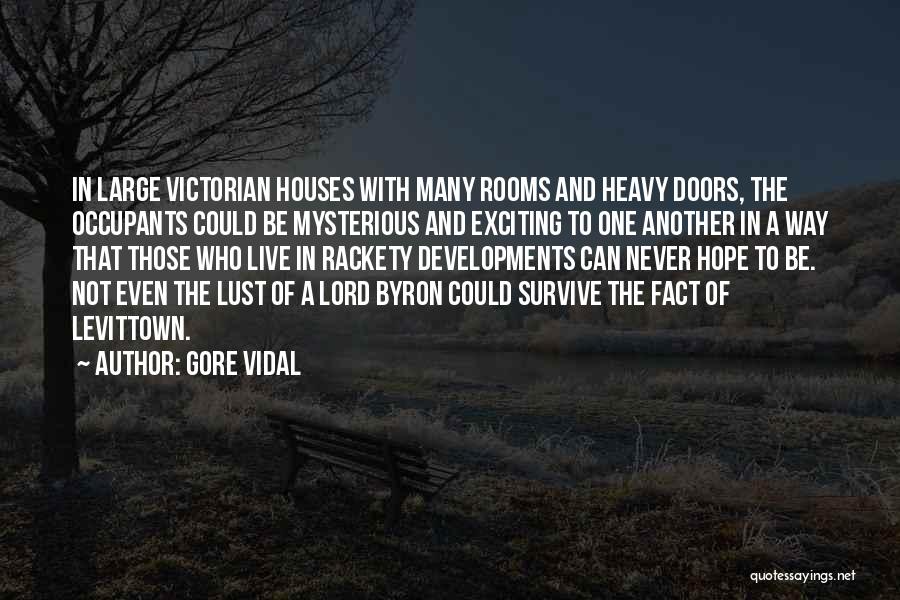 Gore Vidal Quotes: In Large Victorian Houses With Many Rooms And Heavy Doors, The Occupants Could Be Mysterious And Exciting To One Another