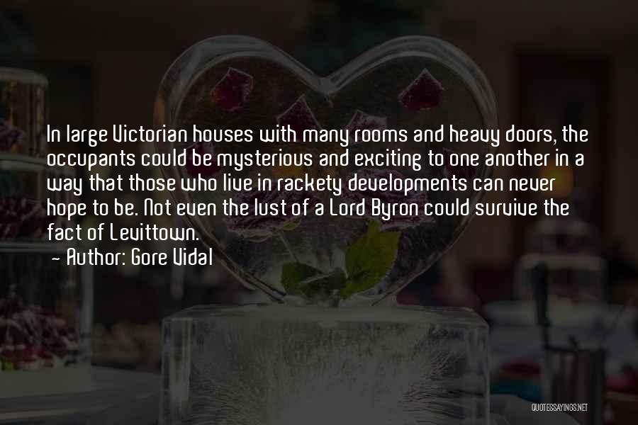 Gore Vidal Quotes: In Large Victorian Houses With Many Rooms And Heavy Doors, The Occupants Could Be Mysterious And Exciting To One Another
