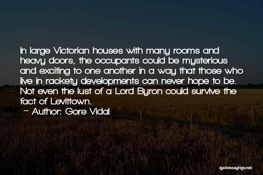 Gore Vidal Quotes: In Large Victorian Houses With Many Rooms And Heavy Doors, The Occupants Could Be Mysterious And Exciting To One Another