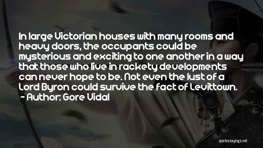 Gore Vidal Quotes: In Large Victorian Houses With Many Rooms And Heavy Doors, The Occupants Could Be Mysterious And Exciting To One Another