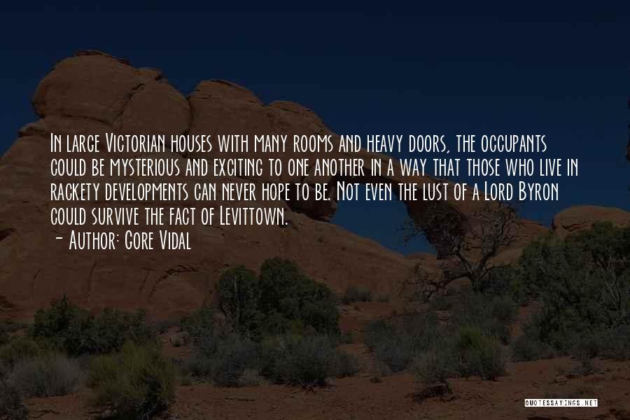 Gore Vidal Quotes: In Large Victorian Houses With Many Rooms And Heavy Doors, The Occupants Could Be Mysterious And Exciting To One Another