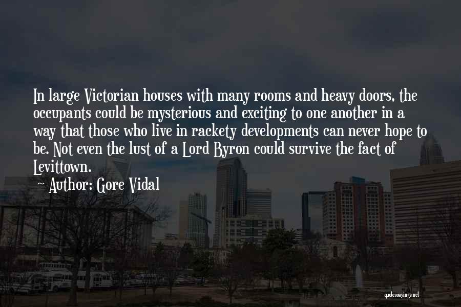 Gore Vidal Quotes: In Large Victorian Houses With Many Rooms And Heavy Doors, The Occupants Could Be Mysterious And Exciting To One Another