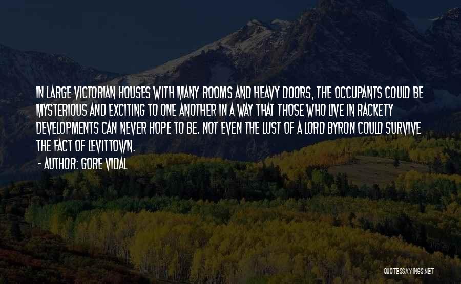 Gore Vidal Quotes: In Large Victorian Houses With Many Rooms And Heavy Doors, The Occupants Could Be Mysterious And Exciting To One Another