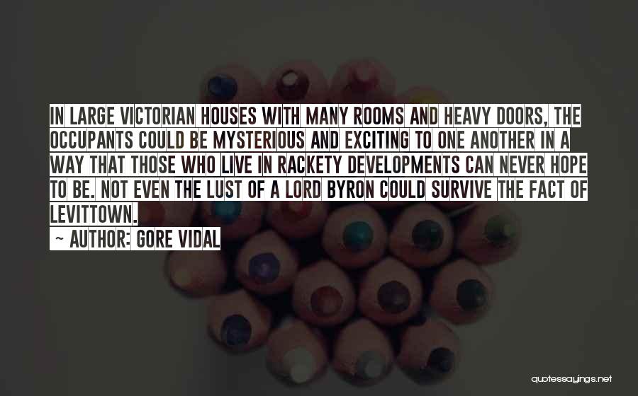 Gore Vidal Quotes: In Large Victorian Houses With Many Rooms And Heavy Doors, The Occupants Could Be Mysterious And Exciting To One Another