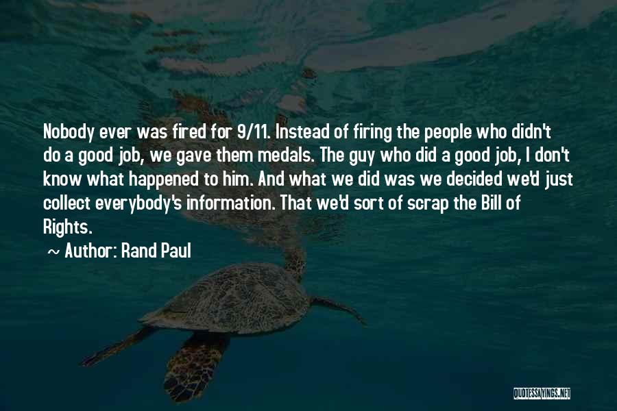 Rand Paul Quotes: Nobody Ever Was Fired For 9/11. Instead Of Firing The People Who Didn't Do A Good Job, We Gave Them