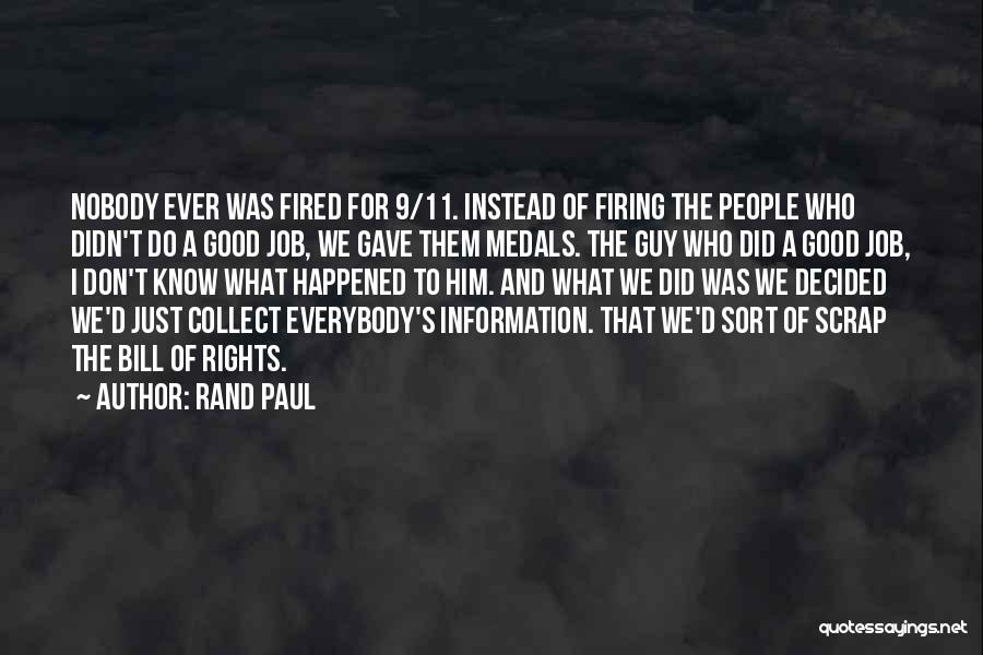 Rand Paul Quotes: Nobody Ever Was Fired For 9/11. Instead Of Firing The People Who Didn't Do A Good Job, We Gave Them