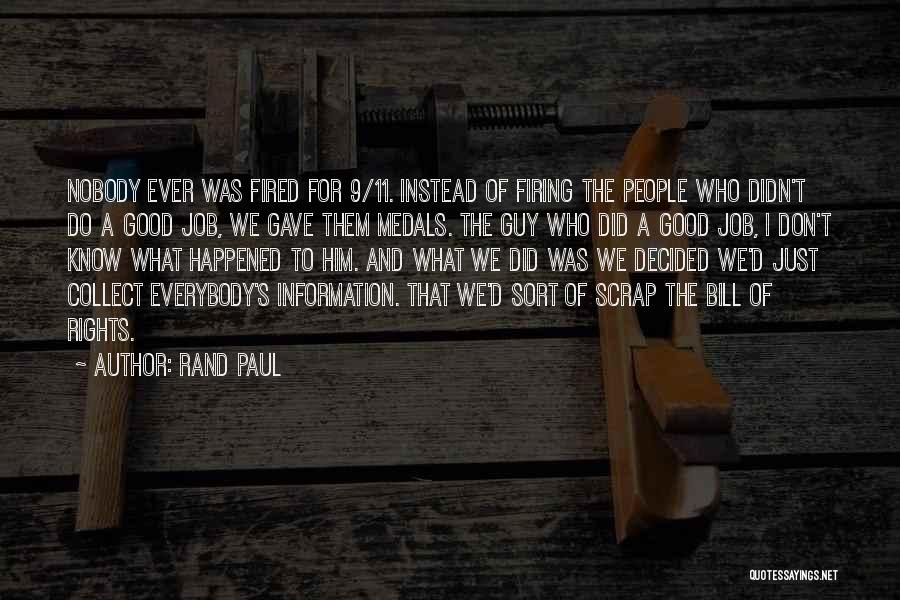 Rand Paul Quotes: Nobody Ever Was Fired For 9/11. Instead Of Firing The People Who Didn't Do A Good Job, We Gave Them
