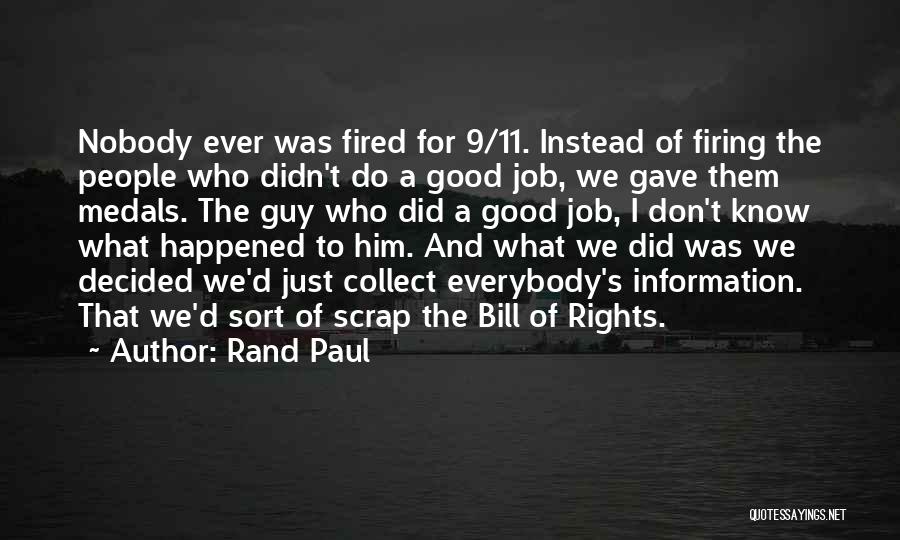 Rand Paul Quotes: Nobody Ever Was Fired For 9/11. Instead Of Firing The People Who Didn't Do A Good Job, We Gave Them