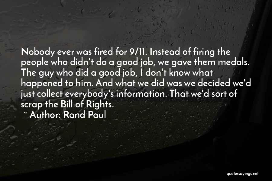 Rand Paul Quotes: Nobody Ever Was Fired For 9/11. Instead Of Firing The People Who Didn't Do A Good Job, We Gave Them