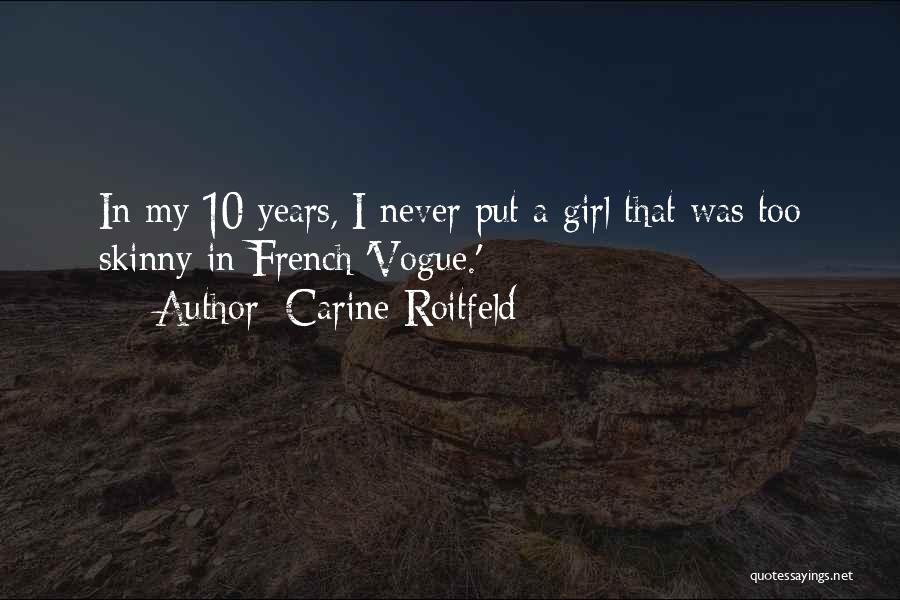 Carine Roitfeld Quotes: In My 10 Years, I Never Put A Girl That Was Too Skinny In French 'vogue.'
