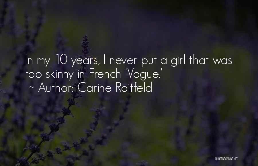 Carine Roitfeld Quotes: In My 10 Years, I Never Put A Girl That Was Too Skinny In French 'vogue.'