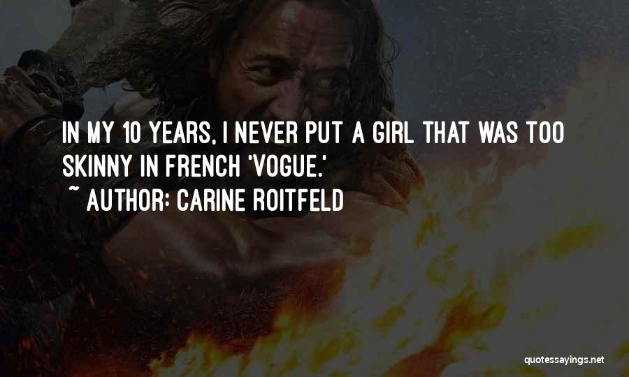 Carine Roitfeld Quotes: In My 10 Years, I Never Put A Girl That Was Too Skinny In French 'vogue.'
