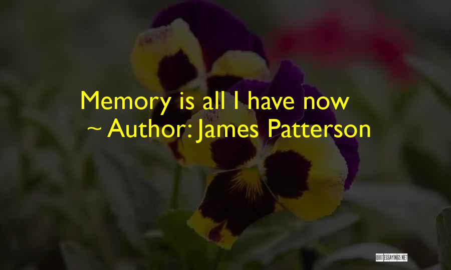 James Patterson Quotes: Memory Is All I Have Now