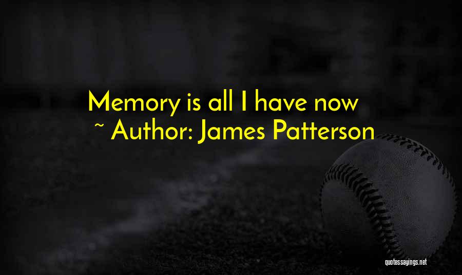 James Patterson Quotes: Memory Is All I Have Now