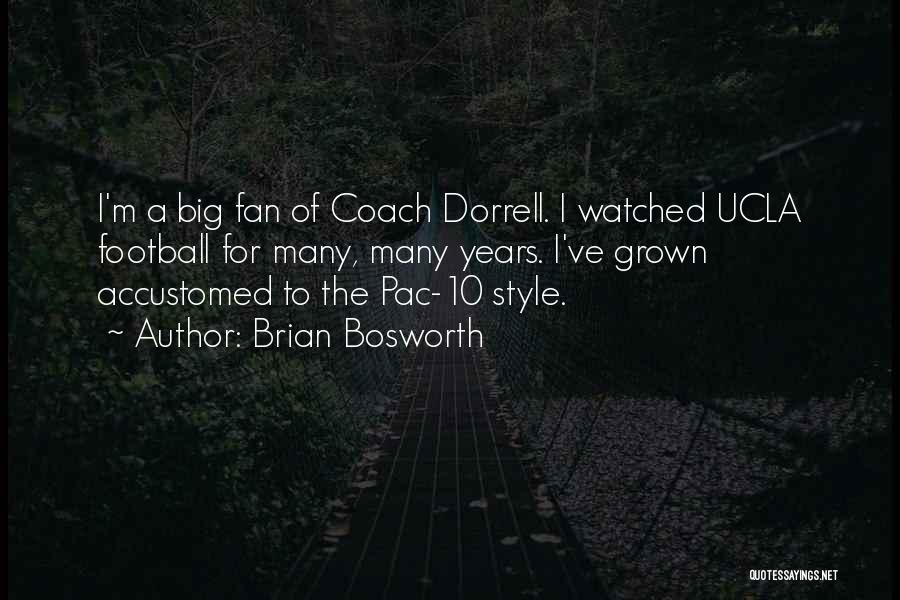 Brian Bosworth Quotes: I'm A Big Fan Of Coach Dorrell. I Watched Ucla Football For Many, Many Years. I've Grown Accustomed To The