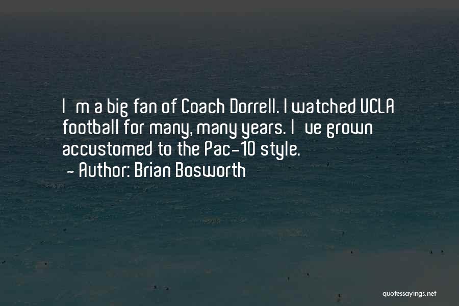 Brian Bosworth Quotes: I'm A Big Fan Of Coach Dorrell. I Watched Ucla Football For Many, Many Years. I've Grown Accustomed To The