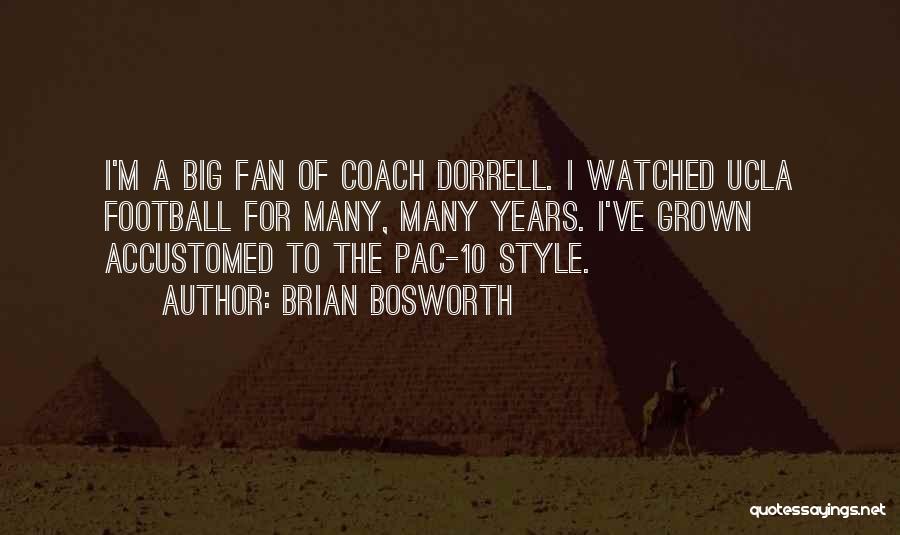 Brian Bosworth Quotes: I'm A Big Fan Of Coach Dorrell. I Watched Ucla Football For Many, Many Years. I've Grown Accustomed To The