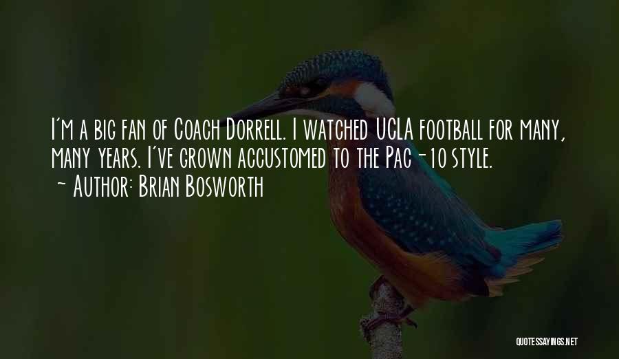 Brian Bosworth Quotes: I'm A Big Fan Of Coach Dorrell. I Watched Ucla Football For Many, Many Years. I've Grown Accustomed To The