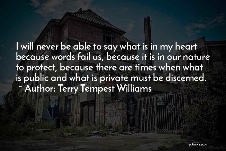 Terry Tempest Williams Quotes: I Will Never Be Able To Say What Is In My Heart Because Words Fail Us, Because It Is In