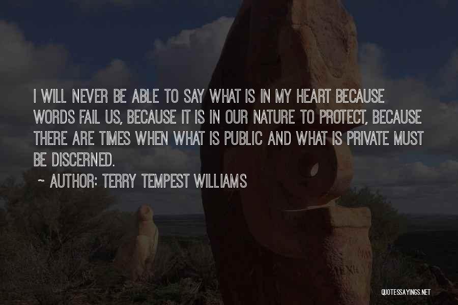 Terry Tempest Williams Quotes: I Will Never Be Able To Say What Is In My Heart Because Words Fail Us, Because It Is In