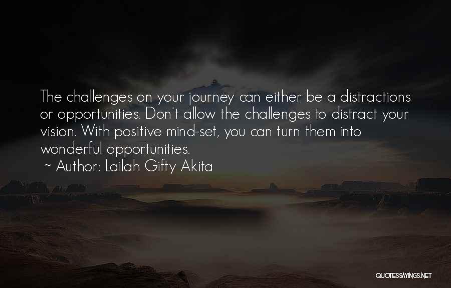 Lailah Gifty Akita Quotes: The Challenges On Your Journey Can Either Be A Distractions Or Opportunities. Don't Allow The Challenges To Distract Your Vision.