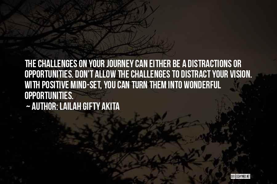 Lailah Gifty Akita Quotes: The Challenges On Your Journey Can Either Be A Distractions Or Opportunities. Don't Allow The Challenges To Distract Your Vision.