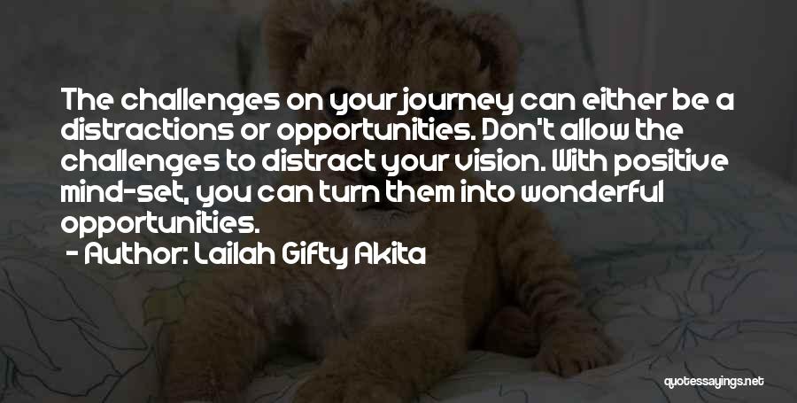 Lailah Gifty Akita Quotes: The Challenges On Your Journey Can Either Be A Distractions Or Opportunities. Don't Allow The Challenges To Distract Your Vision.