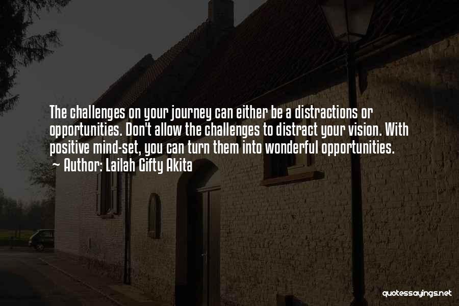 Lailah Gifty Akita Quotes: The Challenges On Your Journey Can Either Be A Distractions Or Opportunities. Don't Allow The Challenges To Distract Your Vision.