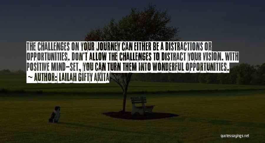 Lailah Gifty Akita Quotes: The Challenges On Your Journey Can Either Be A Distractions Or Opportunities. Don't Allow The Challenges To Distract Your Vision.