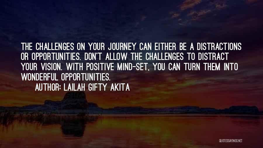 Lailah Gifty Akita Quotes: The Challenges On Your Journey Can Either Be A Distractions Or Opportunities. Don't Allow The Challenges To Distract Your Vision.