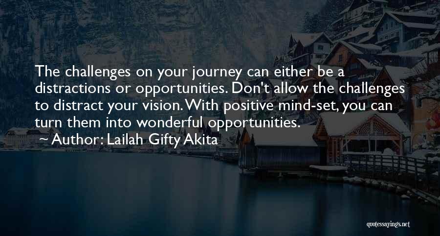 Lailah Gifty Akita Quotes: The Challenges On Your Journey Can Either Be A Distractions Or Opportunities. Don't Allow The Challenges To Distract Your Vision.