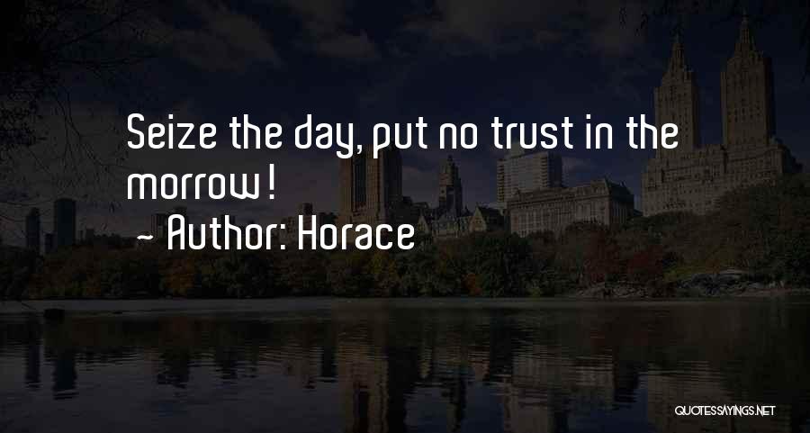 Horace Quotes: Seize The Day, Put No Trust In The Morrow!