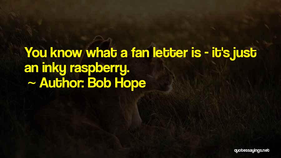Bob Hope Quotes: You Know What A Fan Letter Is - It's Just An Inky Raspberry.