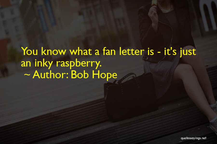 Bob Hope Quotes: You Know What A Fan Letter Is - It's Just An Inky Raspberry.