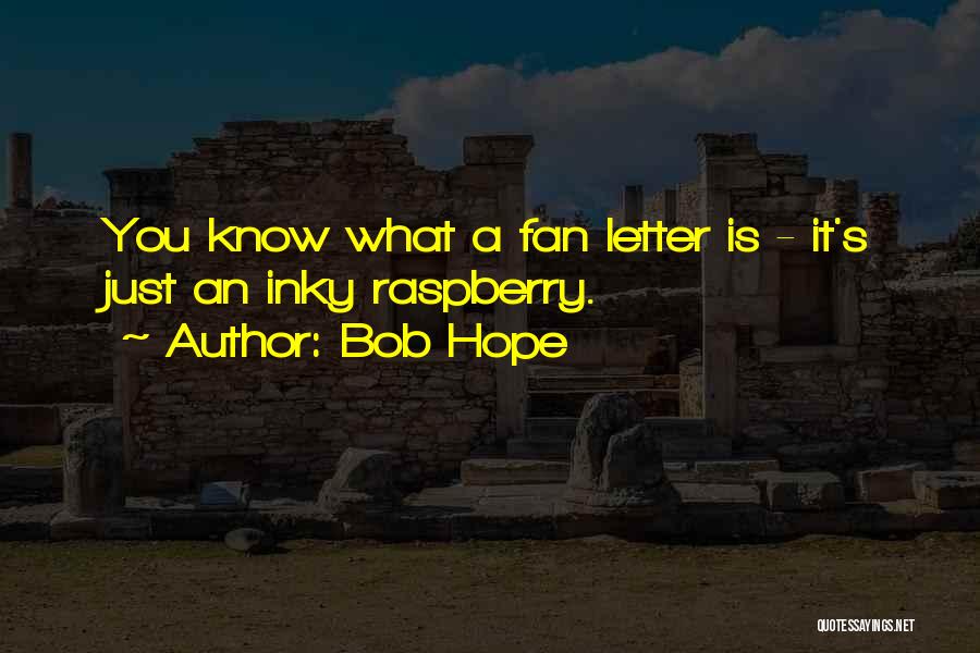 Bob Hope Quotes: You Know What A Fan Letter Is - It's Just An Inky Raspberry.