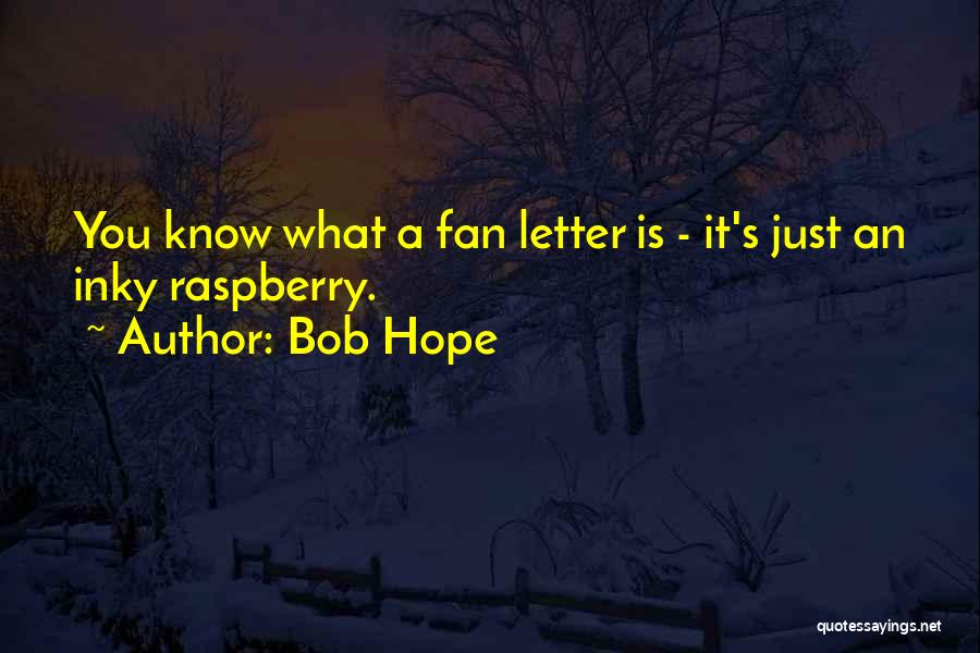 Bob Hope Quotes: You Know What A Fan Letter Is - It's Just An Inky Raspberry.